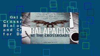 Galapagos at the Crossroads: Pirates, Biologists, Tourists, and Creationists Battle for Darwin s