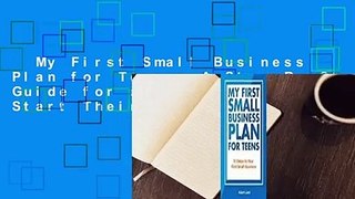 My First Small Business Plan for Teens: A Step-By-Step Guide for a Teen to Start Their Own