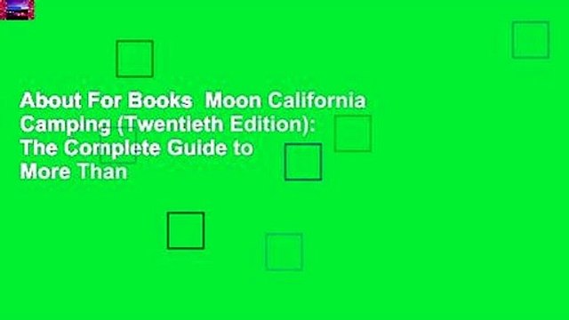 About For Books Moon California Camping (Twentieth Edition): The Complete Guide to More Than