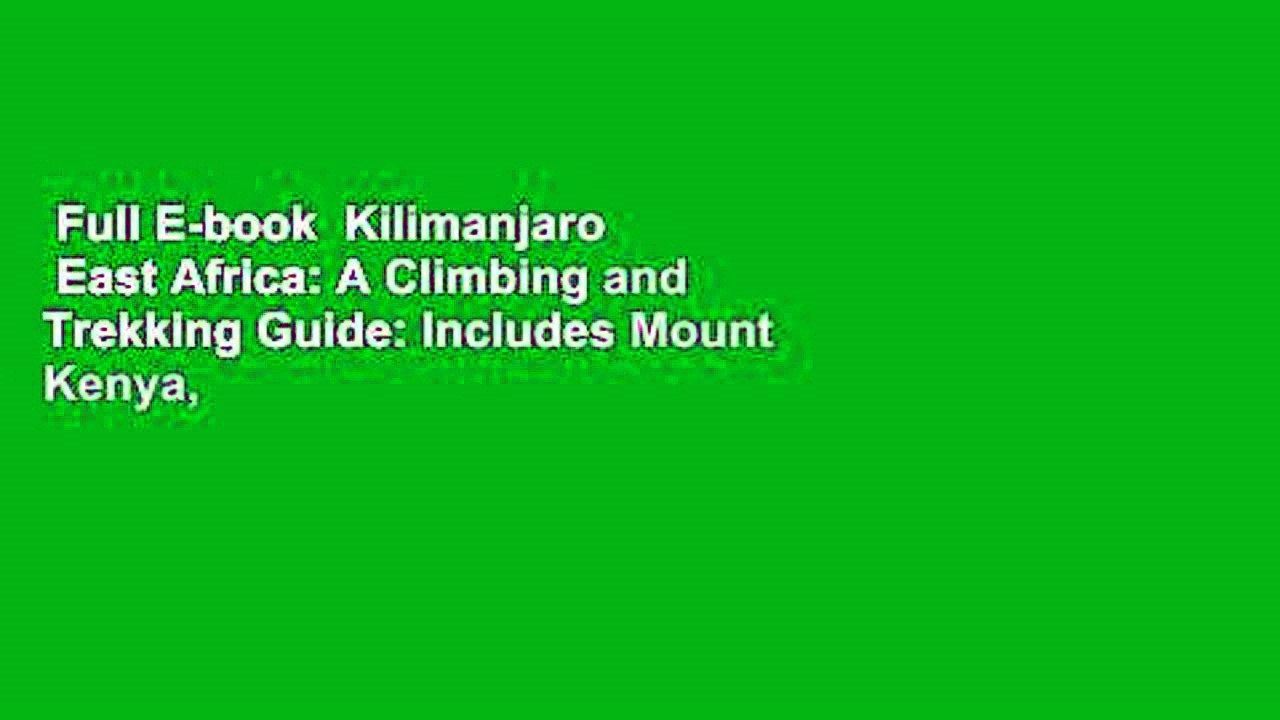 Full E-book  Kilimanjaro   East Africa: A Climbing and Trekking Guide: Includes Mount Kenya,