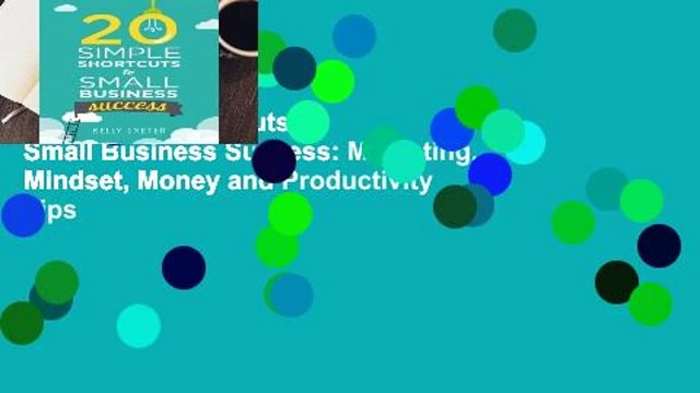 20 Simple Shortcuts to Small Business Success: Marketing, Mindset, Money and Productivity Tips
