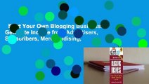 Start Your Own Blogging Business: Generate Income from Advertisers, Subscribers, Merchandising,