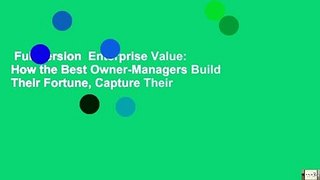 Full version  Enterprise Value: How the Best Owner-Managers Build Their Fortune, Capture Their