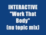 INTERACTIVE - WORK THAT BODY (nu topic mix)