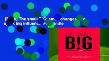 [Read] The small BIG: small changes that spark big influence  For Kindle
