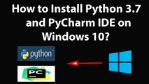 How to Install Python 3.7 and PyCharm IDE on Windows 10?