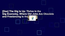 [Doc] The Gig Is Up: Thrive in the Gig Economy, Where Old Jobs Are Obsolete and Freelancing Is the
