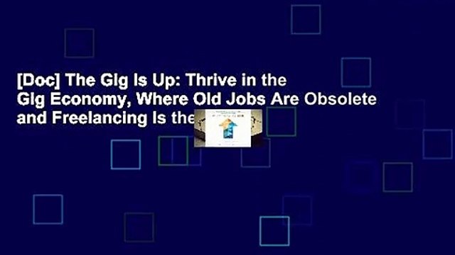[Doc] The Gig Is Up: Thrive in the Gig Economy, Where Old Jobs Are Obsolete and Freelancing Is the