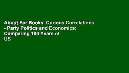 About For Books  Curious Correlations - Party Politics and Economics: Comparing 100 Years of US