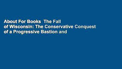 About For Books  The Fall of Wisconsin: The Conservative Conquest of a Progressive Bastion and the