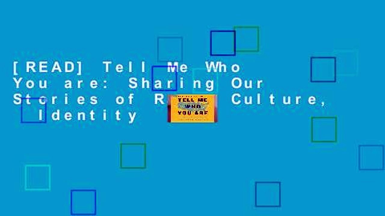 [READ] Tell Me Who You are: Sharing Our Stories of Race, Culture,   Identity