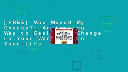 FREE] Who Moved My Cheese?: An Amazing Way to Deal with Change in Your Work  and in Your Life - video Dailymotion