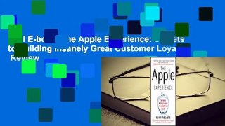 Full E-book  The Apple Experience: Secrets to Building Insanely Great Customer Loyalty  Review