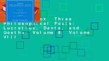 Full E-book  Three Philosophical Poets: Lucretius, Dante, and Goethe: Volume 8: Volume VIII