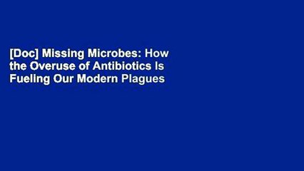[Doc] Missing Microbes: How the Overuse of Antibiotics Is Fueling Our Modern Plagues