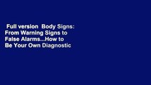 Full version  Body Signs: From Warning Signs to False Alarms...How to Be Your Own Diagnostic