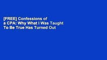 [FREE] Confessions of a CPA: Why What I Was Taught To Be True Has Turned Out Not To Be