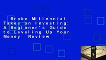 Broke Millennial Takes on Investing: A Beginner's Guide to Leveling Up Your Money  Review