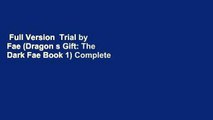 Full Version  Trial by Fae (Dragon s Gift: The Dark Fae Book 1) Complete