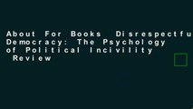 About For Books  Disrespectful Democracy: The Psychology of Political Incivility  Review