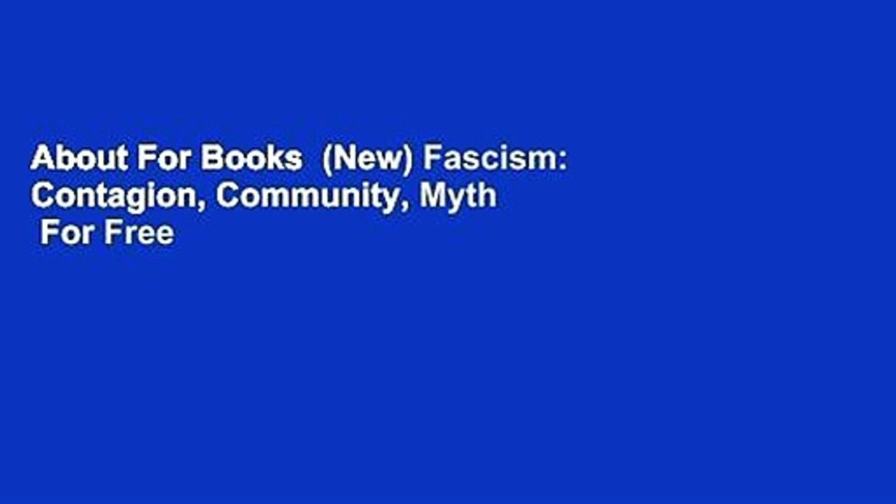 About For Books  (New) Fascism: Contagion, Community, Myth  For Free