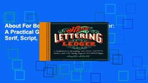 About For Books  Hand-Lettering Ledger: A Practical Guide to Creating, Serif, Script, Illustrated,