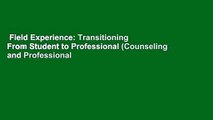 Field Experience: Transitioning From Student to Professional (Counseling and Professional
