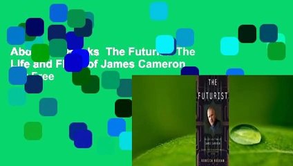 About For Books  The Futurist: The Life and Films of James Cameron  For Free