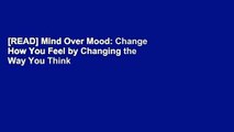 [READ] Mind Over Mood: Change How You Feel by Changing the Way You Think