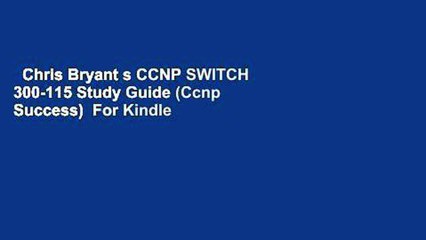 Chris Bryant s CCNP SWITCH 300-115 Study Guide (Ccnp Success)  For Kindle