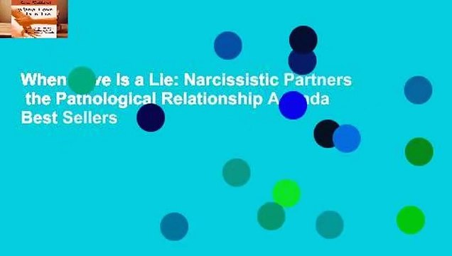 When Love Is a Lie: Narcissistic Partners the Pathological Relationship Agenda Best Sellers