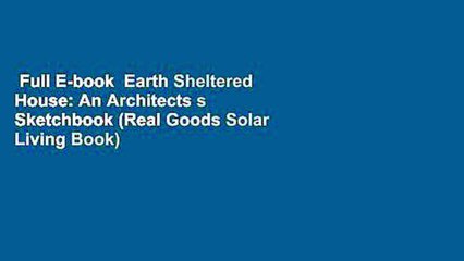 Full E-book  Earth Sheltered House: An Architects s Sketchbook (Real Goods Solar Living Book)