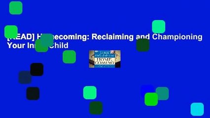 [READ] Homecoming: Reclaiming and Championing Your Inner Child