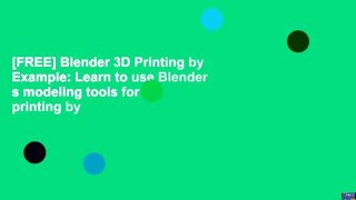 [FREE] Blender 3D Printing by Example: Learn to use Blender s modeling tools for 3D printing by