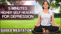 5 Minutes Higher Self Healing For Depression | Let Go Of Depression with This Guided Meditation