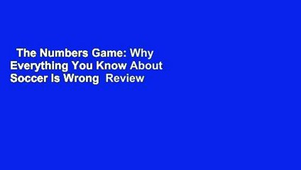 The Numbers Game: Why Everything You Know About Soccer Is Wrong  Review