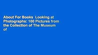 About For Books  Looking at Photographs: 100 Pictures from the Collection of The Museum of Modern