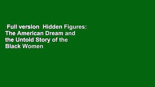Full version  Hidden Figures: The American Dream and the Untold Story of the Black Women