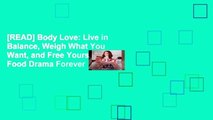 [READ] Body Love: Live in Balance, Weigh What You Want, and Free Yourself from Food Drama Forever