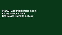 [READ] Goodnight Dorm Room: All the Advice I Wish I Got Before Going to College