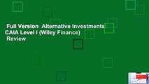 Full Version  Alternative Investments: CAIA Level I (Wiley Finance)  Review