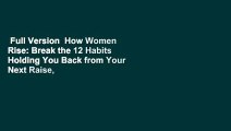 Full Version  How Women Rise: Break the 12 Habits Holding You Back from Your Next Raise,