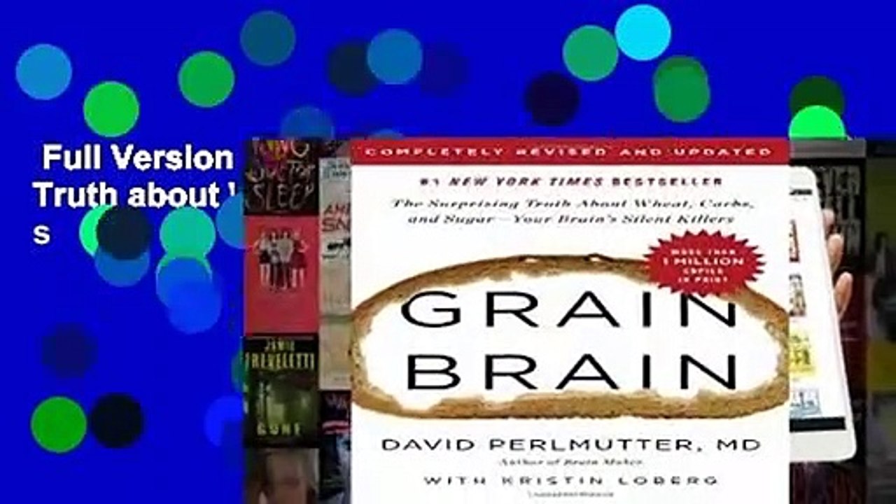 Full Version  Grain Brain: The Surprising Truth about Wheat, Carbs, and Sugar--Your Brain s