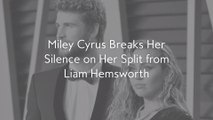 Miley Cyrus Breaks Her Silence on Her Split from Liam Hemsworth