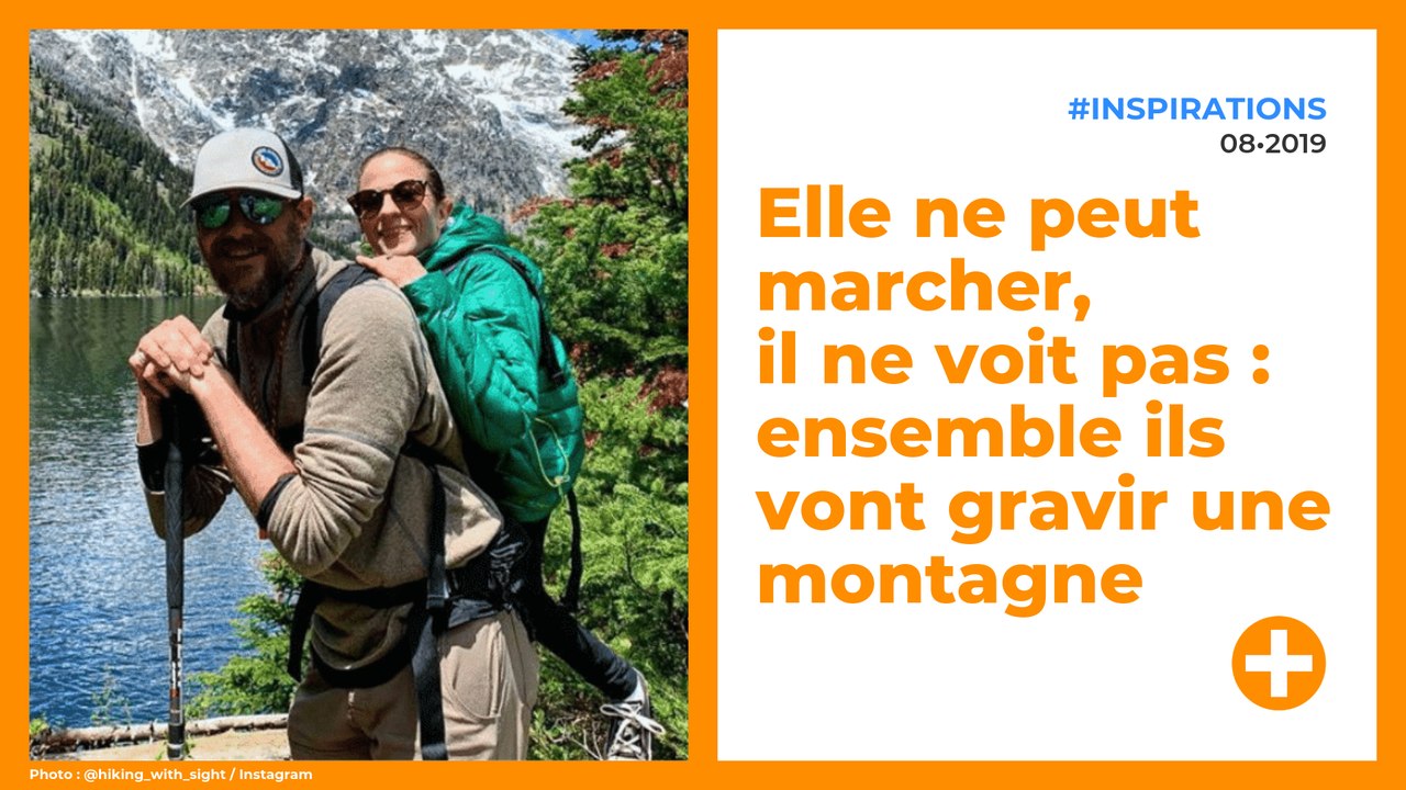 Elle ne peut marcher, il ne voit pas : ensemble ils vont gravir une montagne