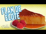 ¿Cómo hacer flan de elote? | Cocina Delirante