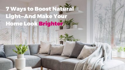 7 Ways to Boost Natural Light—And Make Your Home Look Brighter