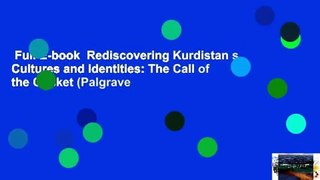 Full E-book  Rediscovering Kurdistan s Cultures and Identities: The Call of the Cricket (Palgrave