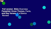 Full version  Bible Overview Pamphlet: Know Themes, Facts, and Key Verses at a Glance  Review