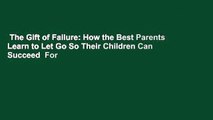 The Gift of Failure: How the Best Parents Learn to Let Go So Their Children Can Succeed  For